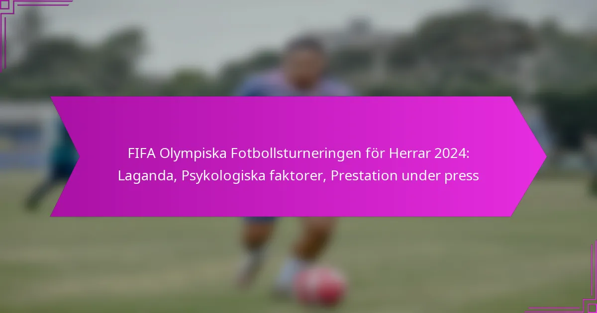 FIFA Olympiska Fotbollsturneringen för Herrar 2024: Laganda, Psykologiska faktorer, Prestation under press