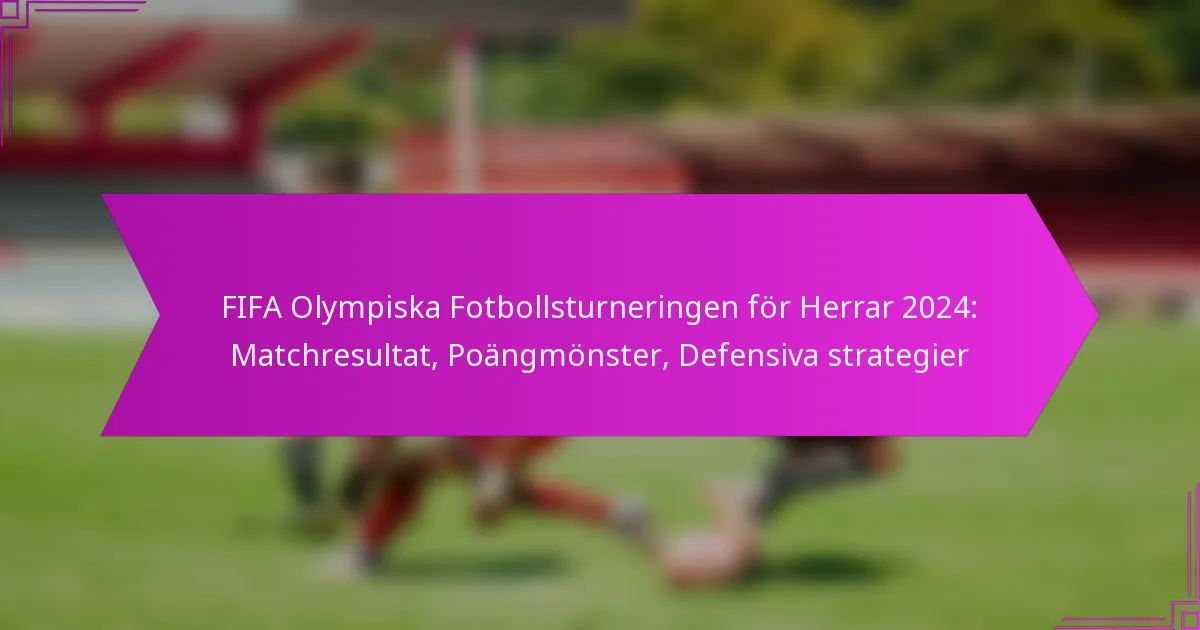 FIFA Olympiska Fotbollsturneringen för Herrar 2024: Matchresultat, Poängmönster, Defensiva strategier