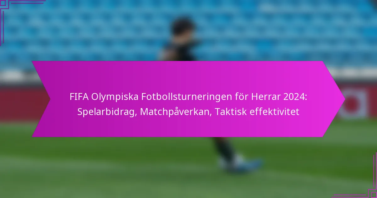 FIFA Olympiska Fotbollsturneringen för Herrar 2024: Spelarbidrag, Matchpåverkan, Taktisk effektivitet