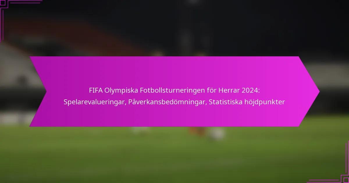 FIFA Olympiska Fotbollsturneringen för Herrar 2024: Spelarevalueringar, Påverkansbedömningar, Statistiska höjdpunkter
