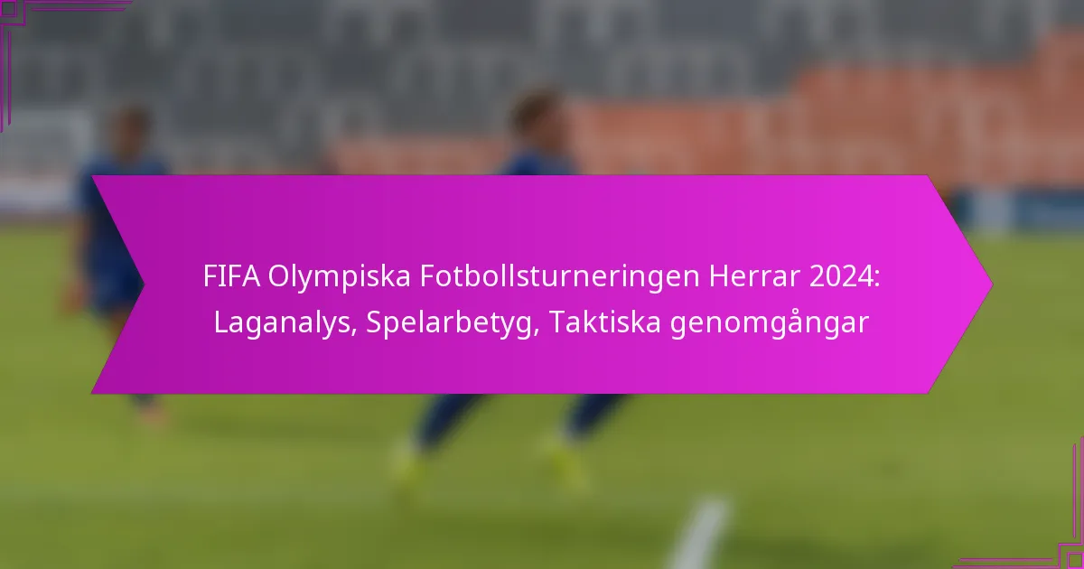 FIFA Olympiska Fotbollsturneringen Herrar 2024: Laganalys, Spelarbetyg, Taktiska genomgångar