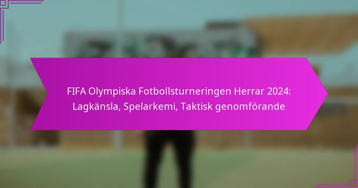 FIFA Olympiska Fotbollsturneringen Herrar 2024: Lagkänsla, Spelarkemi, Taktisk genomförande
