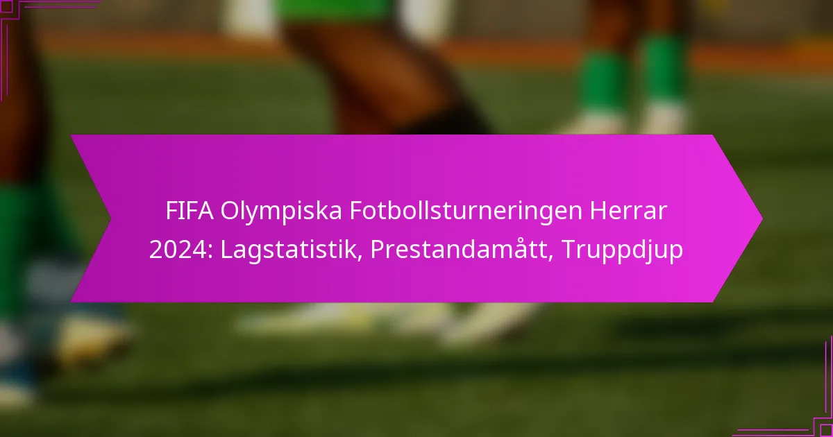 FIFA Olympiska Fotbollsturneringen Herrar 2024: Lagstatistik, Prestandamått, Truppdjup