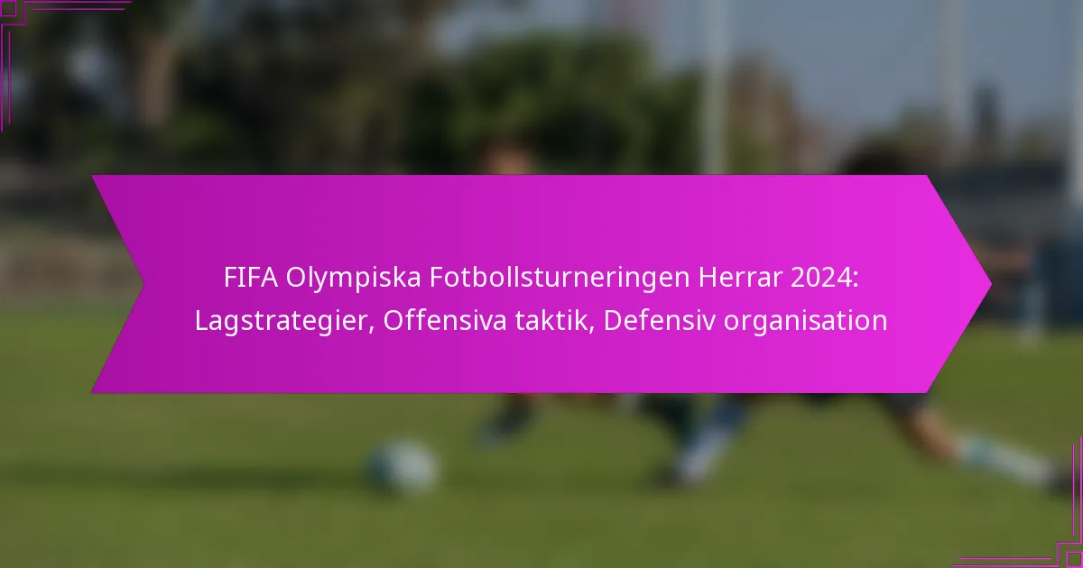FIFA Olympiska Fotbollsturneringen Herrar 2024: Lagstrategier, Offensiva taktik, Defensiv organisation