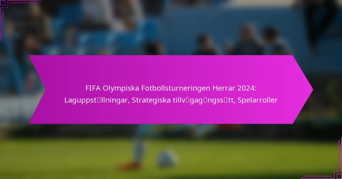 FIFA Olympiska Fotbollsturneringen Herrar 2024: Laguppställningar, Strategiska tillvägagångssätt, Spelarroller