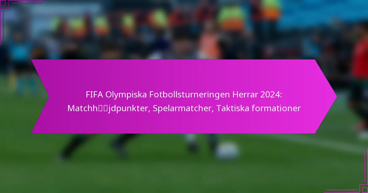 FIFA Olympiska Fotbollsturneringen Herrar 2024: Matchhöjdpunkter, Spelarmatcher, Taktiska formationer