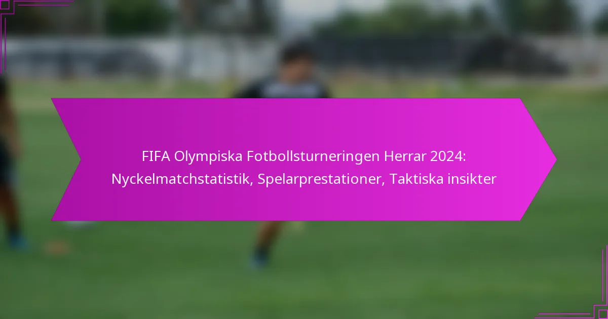 FIFA Olympiska Fotbollsturneringen Herrar 2024: Nyckelmatchstatistik, Spelarprestationer, Taktiska insikter