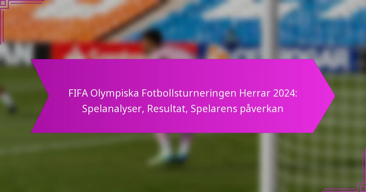 FIFA Olympiska Fotbollsturneringen Herrar 2024: Spelanalyser, Resultat, Spelarens påverkan