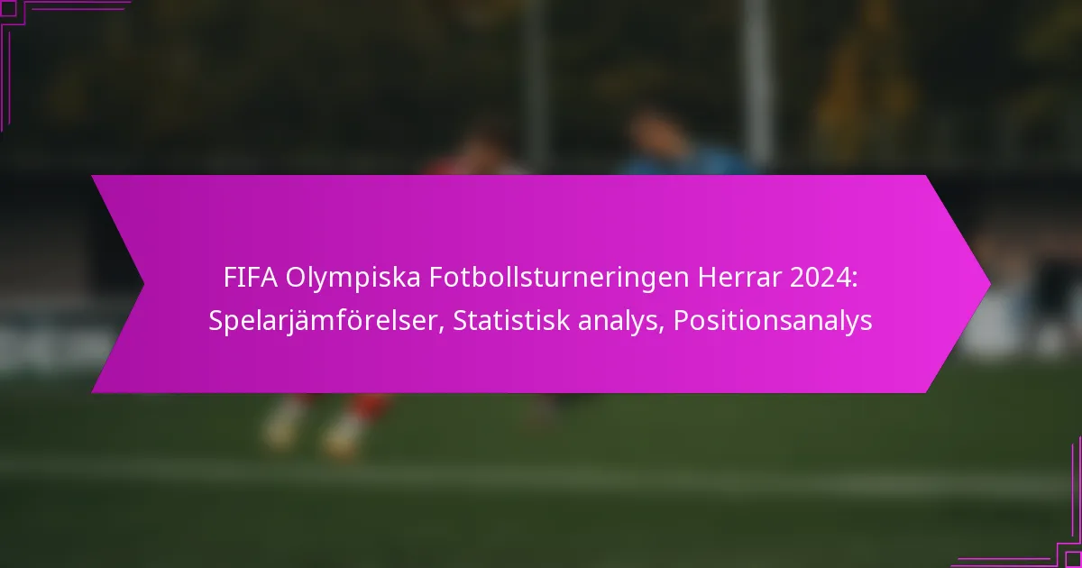 FIFA Olympiska Fotbollsturneringen Herrar 2024: Spelarjämförelser, Statistisk analys, Positionsanalys