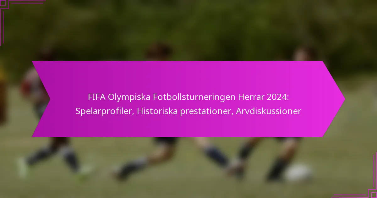FIFA Olympiska Fotbollsturneringen Herrar 2024: Spelarprofiler, Historiska prestationer, Arvdiskussioner