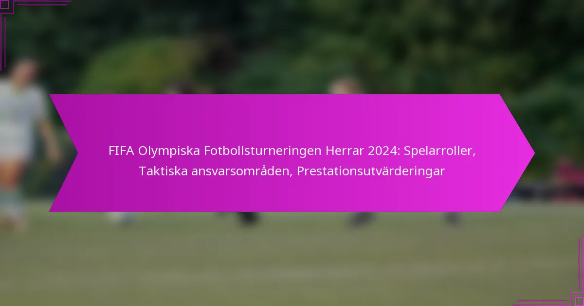 FIFA Olympiska Fotbollsturneringen Herrar 2024: Spelarroller, Taktiska ansvarsområden, Prestationsutvärderingar