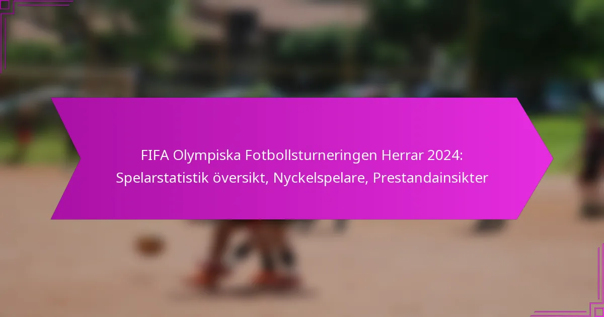FIFA Olympiska Fotbollsturneringen Herrar 2024: Spelarstatistik översikt, Nyckelspelare, Prestandainsikter