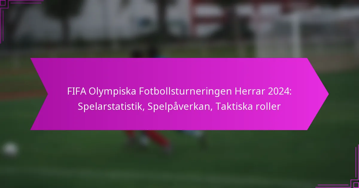 FIFA Olympiska Fotbollsturneringen Herrar 2024: Spelarstatistik, Spelpåverkan, Taktiska roller