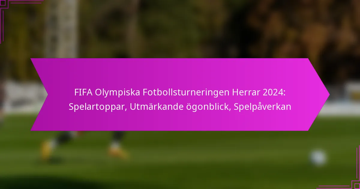 FIFA Olympiska Fotbollsturneringen Herrar 2024: Spelartoppar, Utmärkande ögonblick, Spelpåverkan