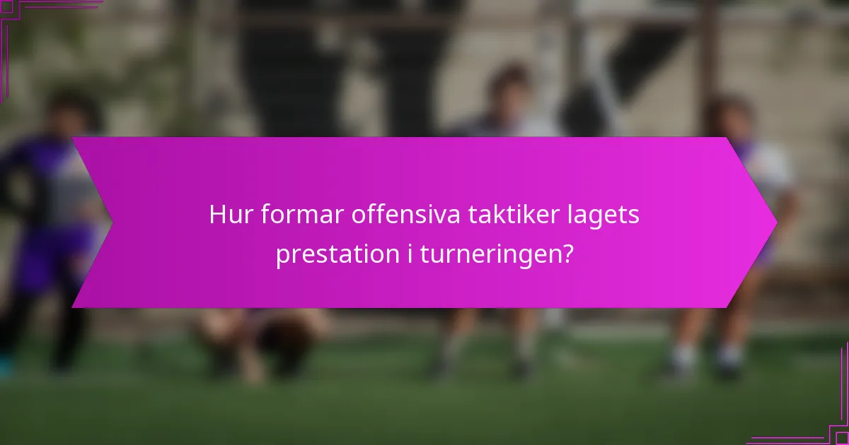 Hur formar offensiva taktiker lagets prestation i turneringen?