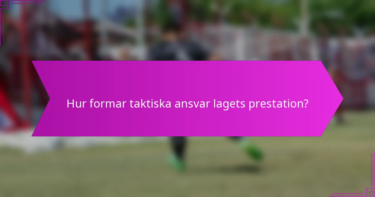 Hur formar taktiska ansvar lagets prestation?