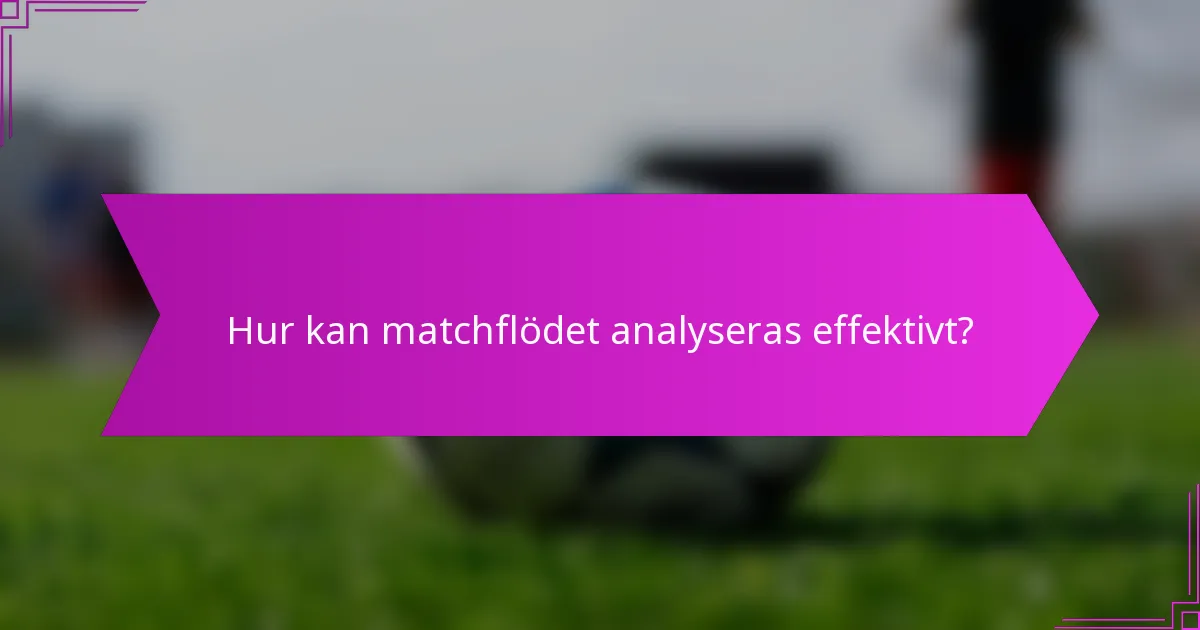 Hur kan matchflödet analyseras effektivt?
