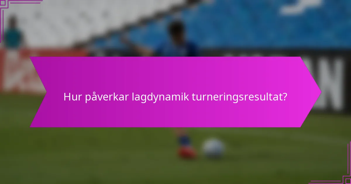 Hur påverkar lagdynamik turneringsresultat?