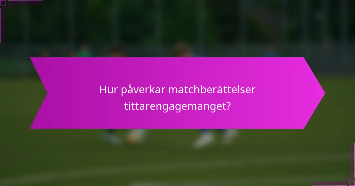 Hur påverkar matchberättelser tittarengagemanget?