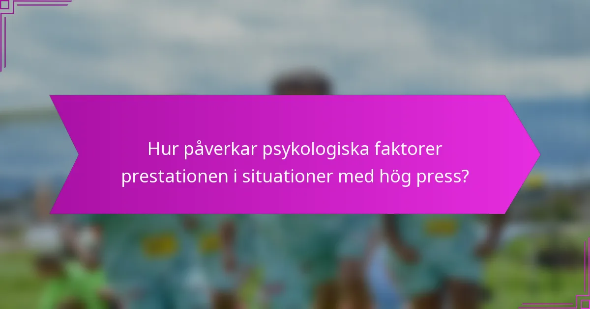 Hur påverkar psykologiska faktorer prestationen i situationer med hög press?