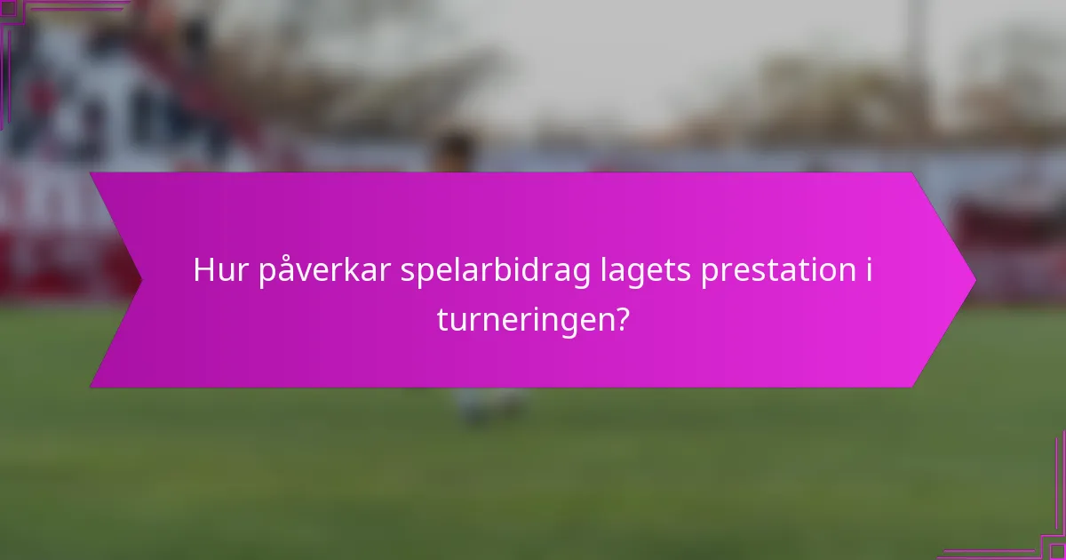 Hur påverkar spelarbidrag lagets prestation i turneringen?
