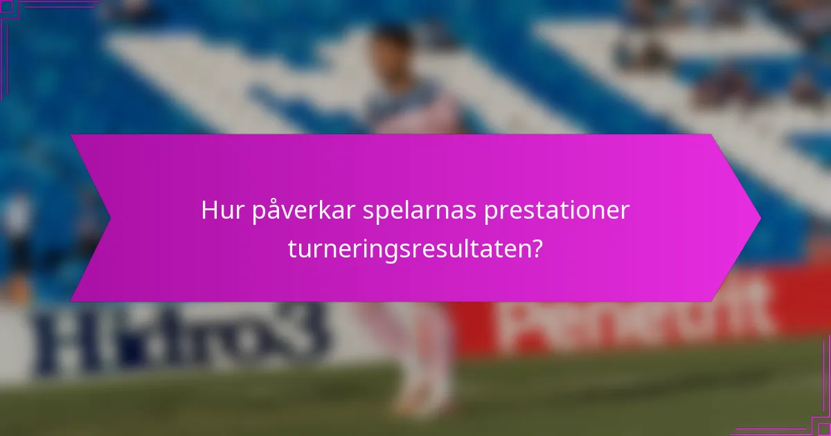 Hur påverkar spelarnas prestationer turneringsresultaten?