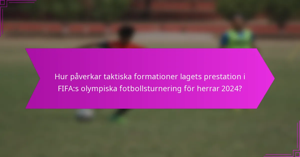 Hur påverkar taktiska formationer lagets prestation i FIFA:s olympiska fotbollsturnering för herrar 2024?