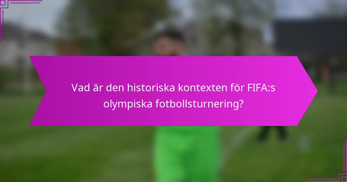 Vad är den historiska kontexten för FIFA:s olympiska fotbollsturnering?