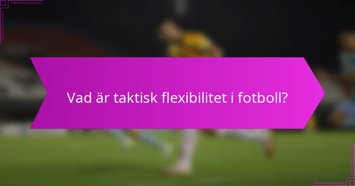 Vad är taktisk flexibilitet i fotboll?