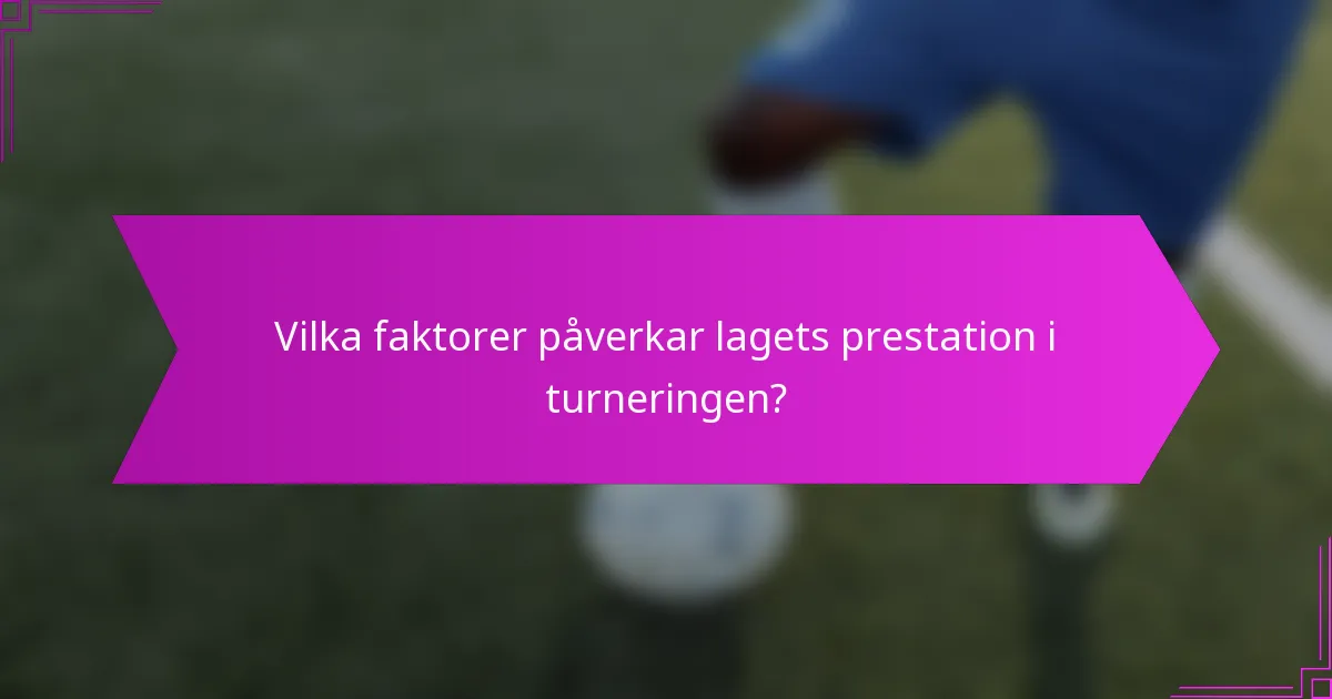 Vilka faktorer påverkar lagets prestation i turneringen?