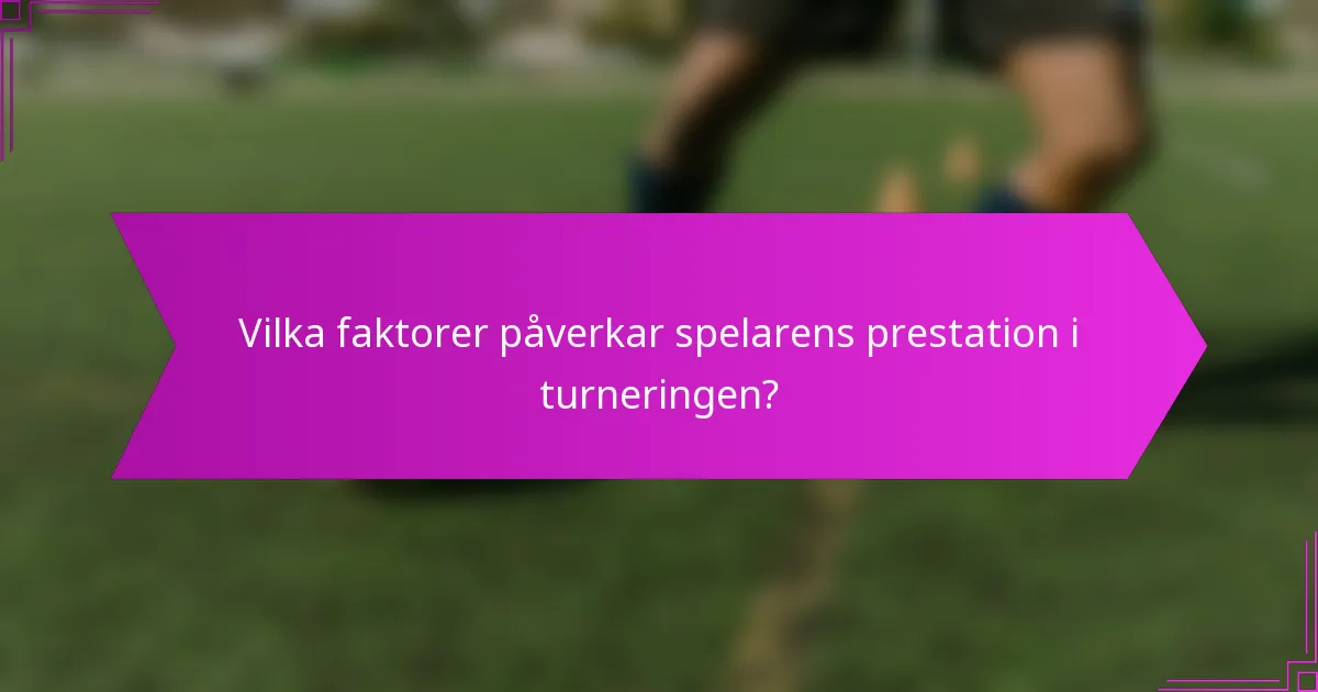 Vilka faktorer påverkar spelarens prestation i turneringen?