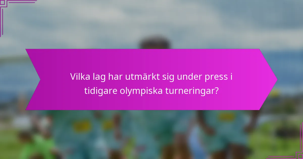 Vilka lag har utmärkt sig under press i tidigare olympiska turneringar?