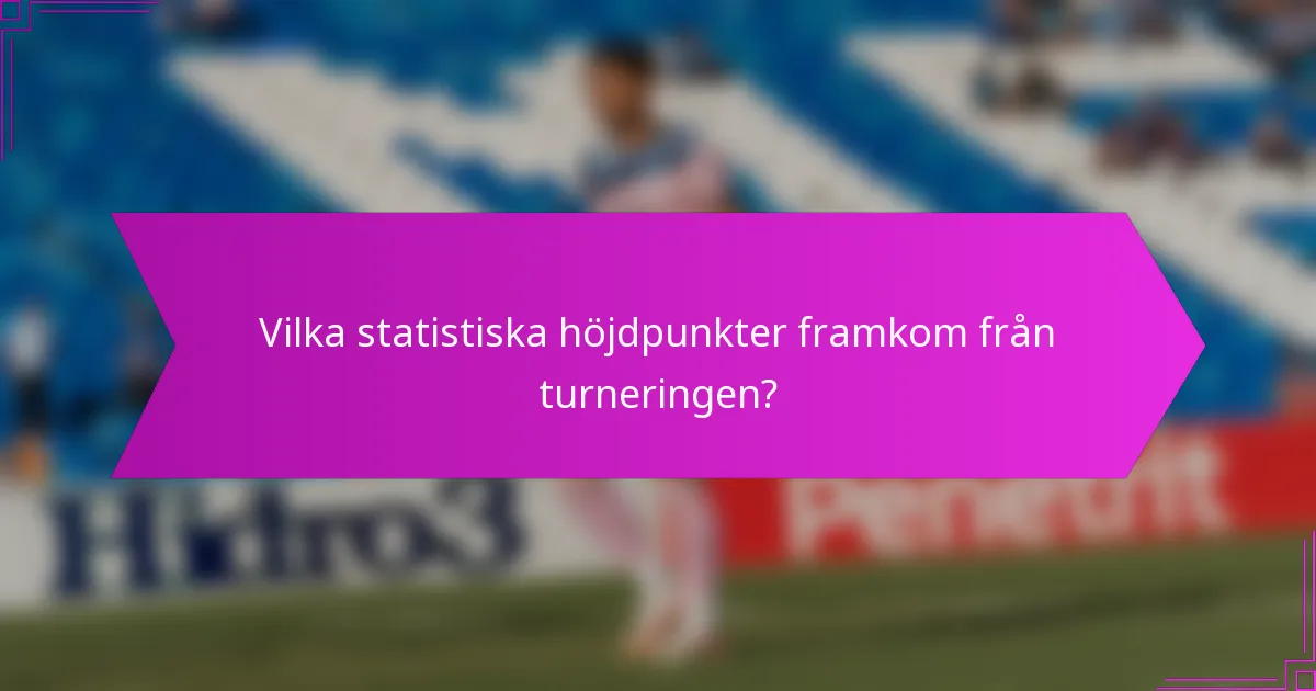 Vilka statistiska höjdpunkter framkom från turneringen?